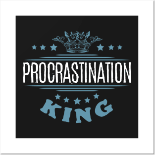 Procrastination King Posters and Art